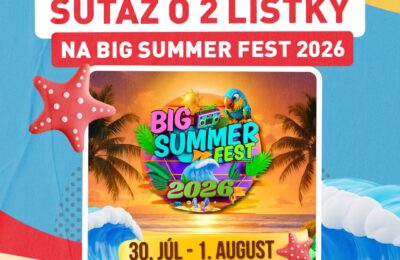 SÚŤAŽ O 2 LÍSTKY NA BIG SUMMER FEST 2026
