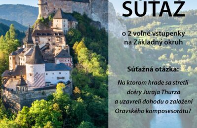 SÚŤAŽ o 2 voľné vstupenky na prehliadku Základného okruhu Oravského hradu